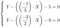 /| Y-((-1/3)*X)-5 = 0| Y-((-3/2)*X)-9 = 0