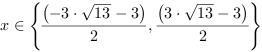 x in { (-3*13^(1/2)-3)/2, (3*13^(1/2)-3)/2} 