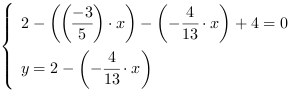 /| 2-((-3/5)*x)-(-4/13*x)+4 = 0| y = 2-(-4/13*x)