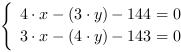 /| 4*x-(3*y)-144 = 0| 3*x-(4*y)-143 = 0