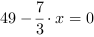 49-7/3*x = 0