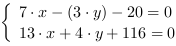 /| 7*x-(3*y)-20 = 0| 13*x+4*y+116 = 0