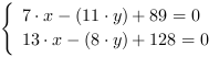 /| 7*x-(11*y)+89 = 0| 13*x-(8*y)+128 = 0