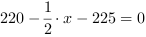 220-1/2*x-225 = 0