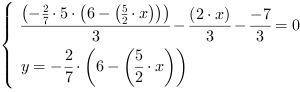 /| (-2/7*5*(6-(5/2*x)))/3-((2*x)/3)-(-7/3) = 0| y = -2/7*(6-(5/2*x))