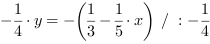 -1/4*y = -(1/3-1/5*x) // : -1/4