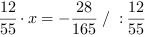 12/55*x = -28/165 // : 12/55