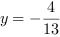 y = -4/13