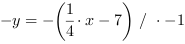 -y = -(1/4*x-7) // * -1