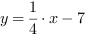 y = 1/4*x-7