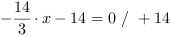 -14/3*x-14 = 0 // + 14