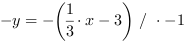 -y = -(1/3*x-3) // * -1