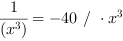 1/(x^3) = -40 // * x^3