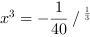 x^3 = -1/40 // ^ 1/3