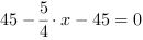 45-5/4*x-45 = 0