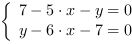 /| 7-5*x-y = 0| y-6*x-7 = 0