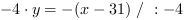 -4*y = -(x-31) // : -4