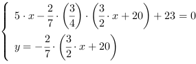 /| 5*x-2/7*(3/4)*(3/2*x+20)+23 = 0| y = -2/7*(3/2*x+20)