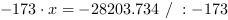 -173*x = -28203.734 // : -173