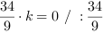 34/9*k = 0 // : 34/9