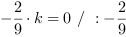 -2/9*k = 0 // : -2/9