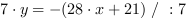 7*y = -(28*x+21) // : 7