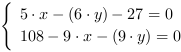 /| 5*x-(6*y)-27 = 0| 108-9*x-(9*y) = 0