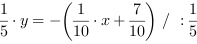 1/5*y = -(1/10*x+7/10) // : 1/5