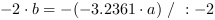 -2*b = -(-3.2361*a) // : -2