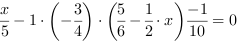 x/5-1*(-3/4)*(5/6-1/2*x)-1/10 = 0