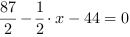 87/2-1/2*x-44 = 0