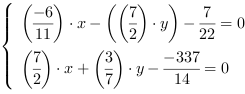 /| (-6/11)*x-((7/2)*y)-(7/22) = 0| (7/2)*x+(3/7)*y-(-337/14) = 0