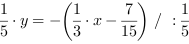 1/5*y = -(1/3*x-7/15) // : 1/5