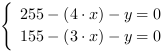 /| 255-(4*x)-y = 0| 155-(3*x)-y = 0