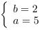 /| b = 2| a = 5