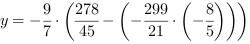 y = -9/7*(278/45-(-299/21*(-8/5)))