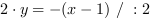 2*y = -(x-1) // : 2