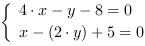 /| 4*x-y-8 = 0| x-(2*y)+5 = 0