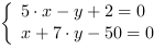 /| 5*x-y+2 = 0| x+7*y-50 = 0