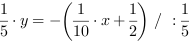 1/5*y = -(1/10*x+1/2) // : 1/5