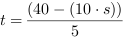 t = (40-(10*s))/5