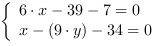 /| 6*x-39-7 = 0| x-(9*y)-34 = 0