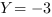 Y = -3