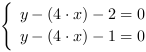 /| y-(4*x)-2 = 0| y-(4*x)-1 = 0