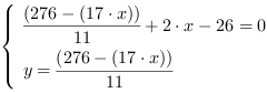 /| (276-(17*x))/11+2*x-26 = 0| y = (276-(17*x))/11