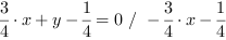 3/4*x+y-1/4 = 0 // - 3/4*x-1/4