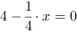 4-1/4*x = 0