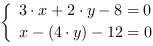 /| 3*x+2*y-8 = 0| x-(4*y)-12 = 0