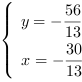 /| y = -56/13| x = -30/13