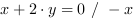 x+2*y = 0 // - x